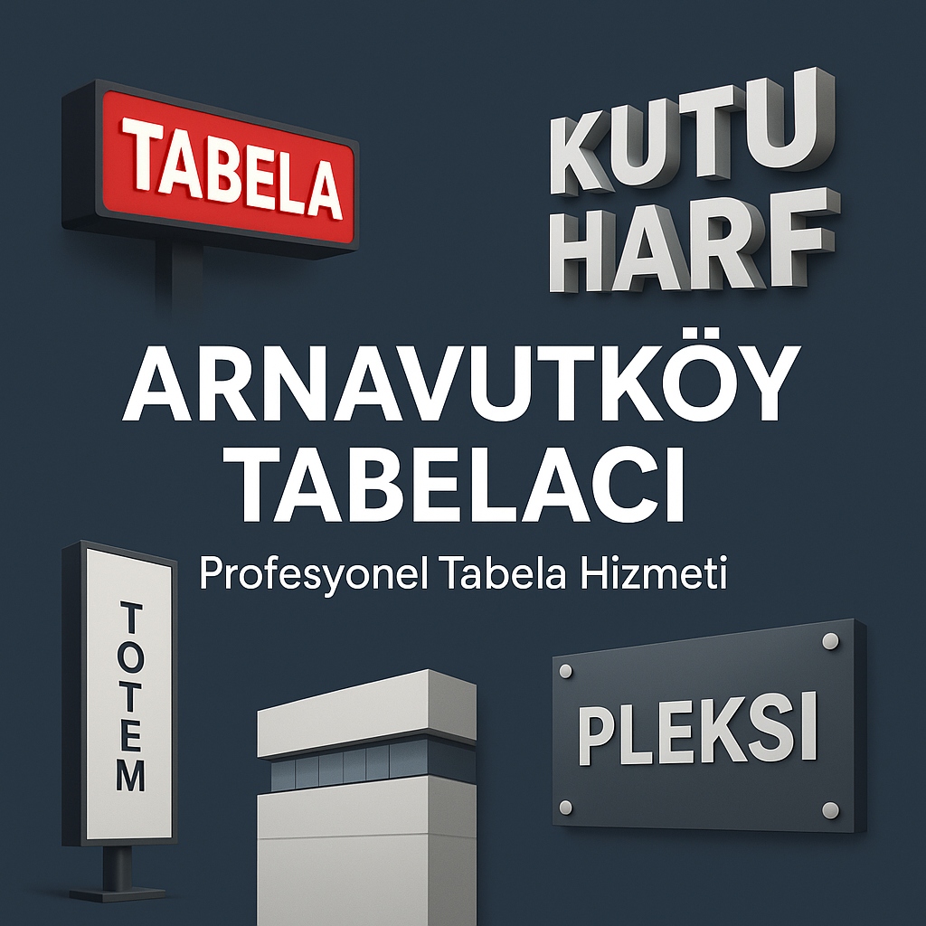 Arnavutköy Tabelacı Profesyonel Tabela Hizmeti