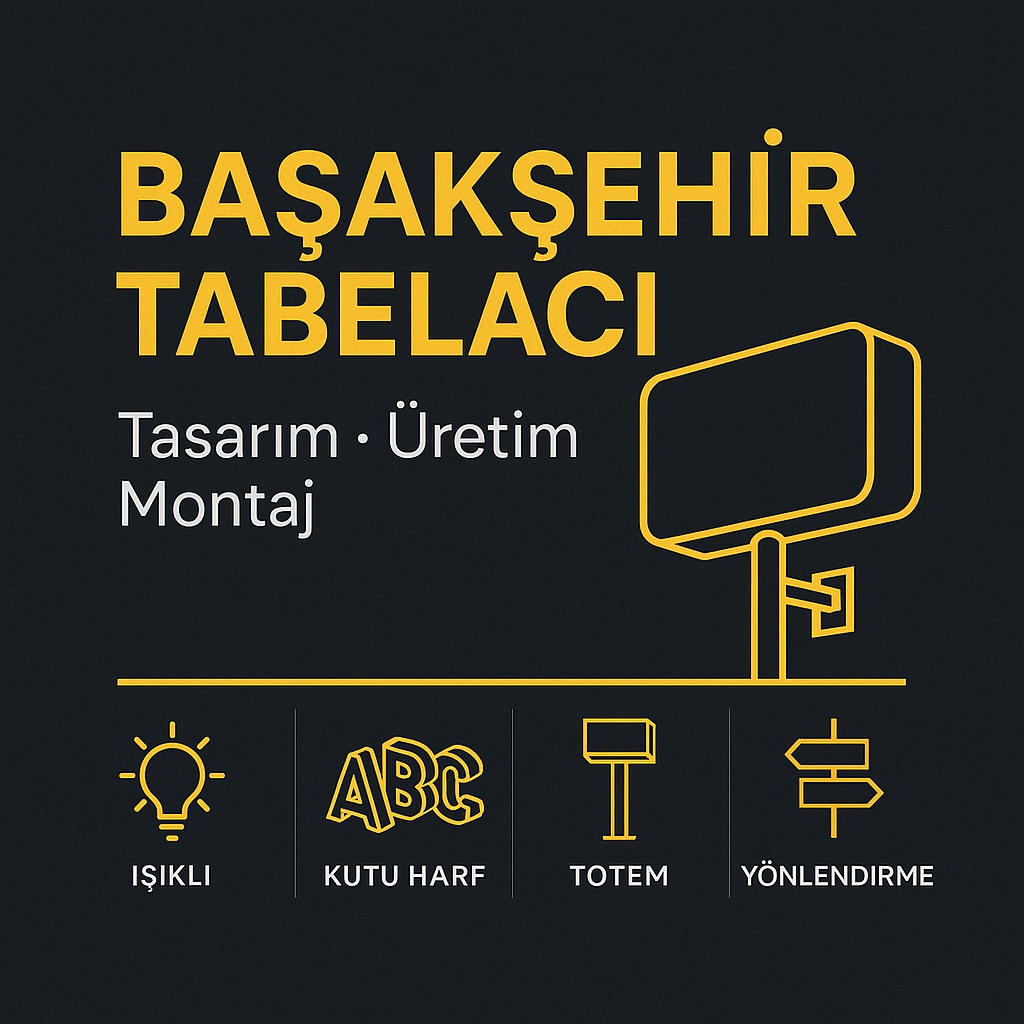 Başakşehir Tabelacı: Sanayi Bölgesinden AVM’ye, Her Mekân İçin Doğru Tabela